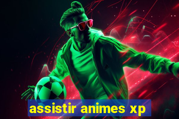 assistir animes xp